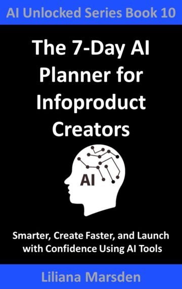 The 7-Day AI Planner for Infoproduct Creators: Plan Smarter, Create Faster, and Launch with Confidence Using AI Tools (AI Unlocked Book 10) Kindle Edition Only
